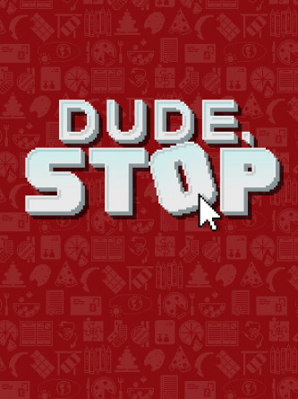 Dude, Stop (2018) Portable
