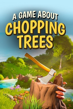 A Game About Chopping Trees / ISO